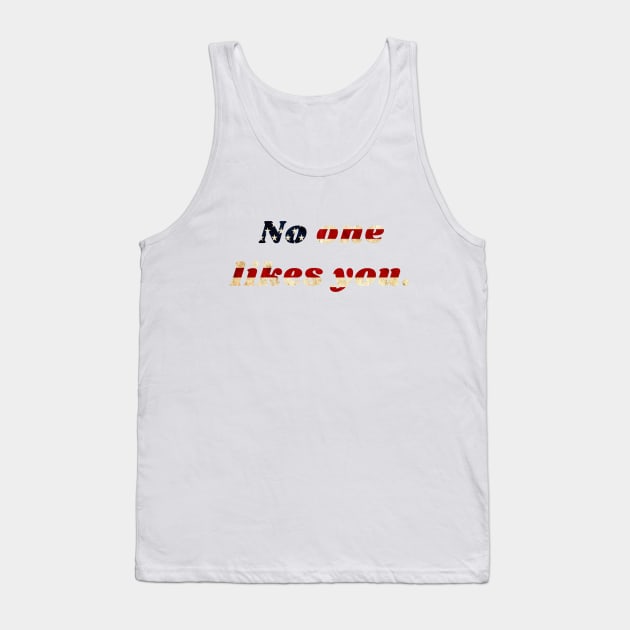 No one likes you Tank Top by Studio seven 7